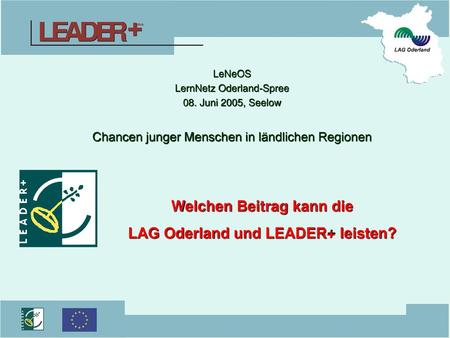 Welchen Beitrag kann die LAG Oderland und LEADER+ leisten?