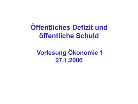 Öffentliches Defizit und öffentliche Schuld Vorlesung Ökonomie