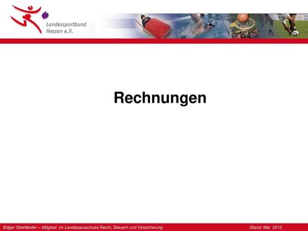 Rechnungen Edgar Oberländer – Mitglied im Landesausschuss Recht, Steuern und Versicherung 			Stand: Mai 2013.