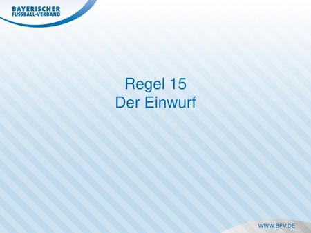 Regel 15 Der Einwurf.