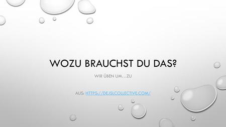 Wir Üben um…zu Aus: https://de.islcollective.com/