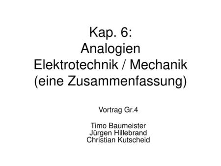 Kap. 6: Analogien Elektrotechnik / Mechanik (eine Zusammenfassung)