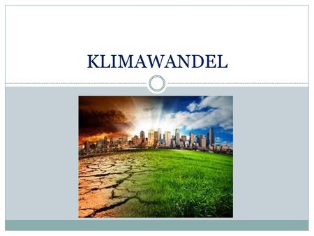 KLIMAWANDEL Klimawandel.