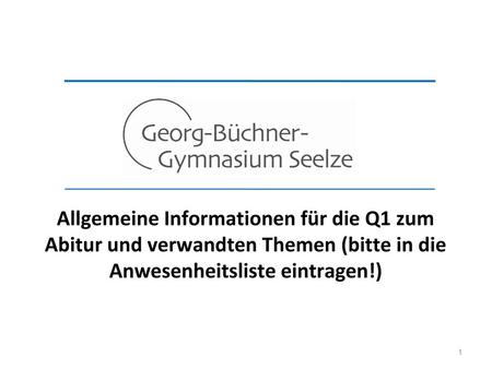 Allgemeine Informationen für die Q1 zum Abitur und verwandten Themen (bitte in die Anwesenheitsliste eintragen!) 1.