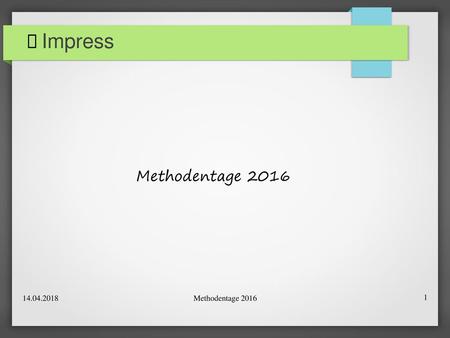  Impress Methodentage 2016 14.04.2018 Methodentage 2016.