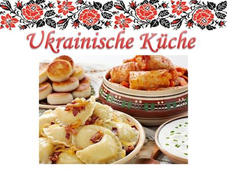 Ukrainische Küche.