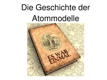 Die Geschichte der Atommodelle.