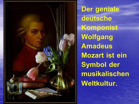 Wolfgang Amadeus Mozart war der geniale Musiker und Komponist