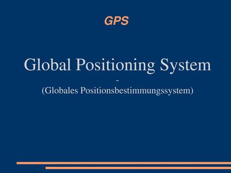 Global Positioning System - (Globales Positionsbestimmungssystem)‏