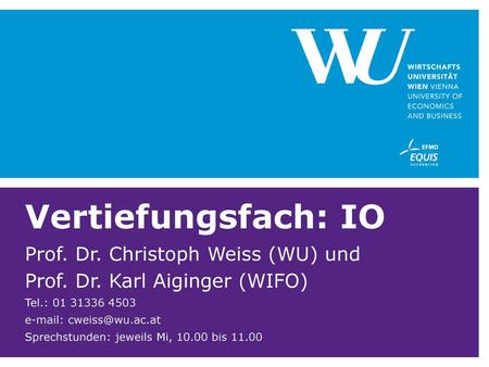 Vertiefungsfach: IO Prof. Dr. Christoph Weiss (WU) und