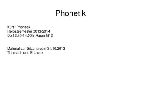 Phonetik Kurs: Phonetik Herbstsemester 2013/2014