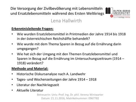 Die Versorgung der Zivilbevölkerung mit Lebensmitteln und Ersatzlebensmitteln während des Ersten Weltkriegs Lena Hallwirth Erkenntnisleitende Fragen: