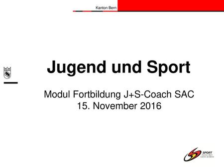 Modul Fortbildung J+S-Coach SAC 15. November 2016