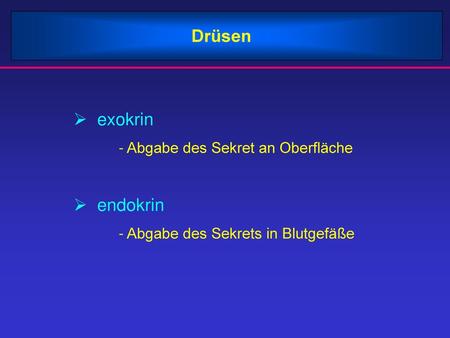 Drüsen exokrin endokrin - Abgabe des Sekret an Oberfläche