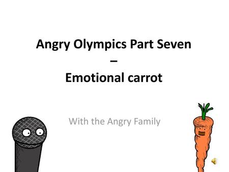 Angry Olympics Part Seven – Emotional carrot