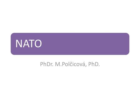 NATO PhDr. M.Polčicová, PhD..