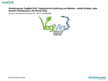 Ärztekongress VegMed 2012: Vegetarische Ernährung und Medizin - solide Evidenz, aber bessere Umsetzung in die Praxis nötig Schweiz Z Ganzheitsmed 2013;25:220–222.