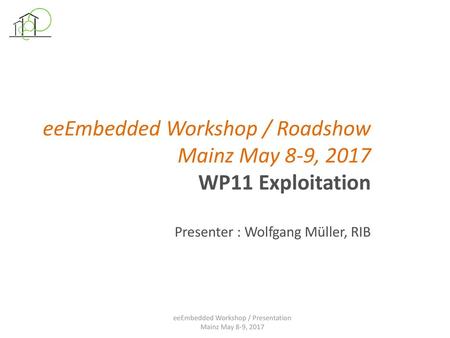 eeEmbedded Workshop / Roadshow Mainz May 8-9, 2017 WP11 Exploitation