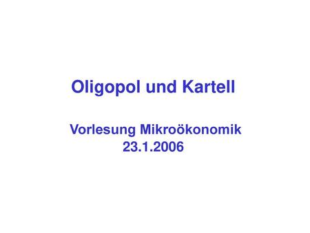 Oligopol und Kartell Vorlesung Mikroökonomik