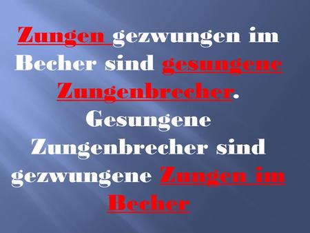 Zungen gezwungen im Becher sind gesungene Zungenbrecher