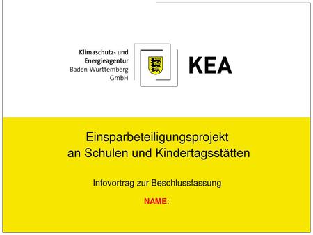 Einsparbeteiligungsprojekt an Schulen und Kindertagsstätten Infovortrag zur Beschlussfassung NAME: