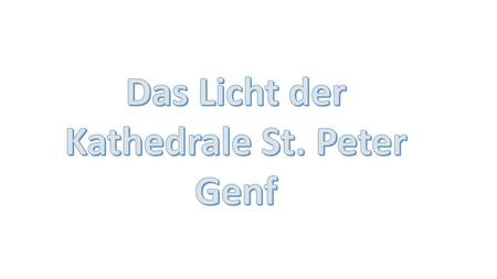 Das Licht der Kathedrale St. Peter Genf.