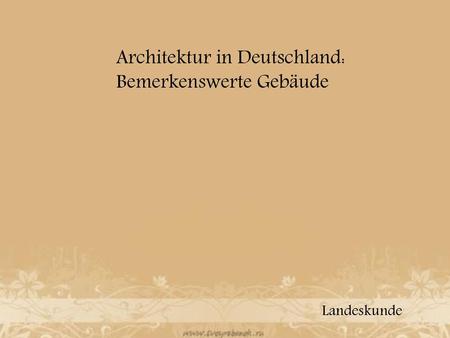Architektur in Deutschland: Bemerkenswerte Gebäude