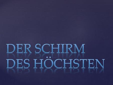 Der Schirm des Höchsten