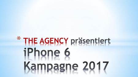 THE AGENCY präsentiert iPhone 6 Kampagne 2017