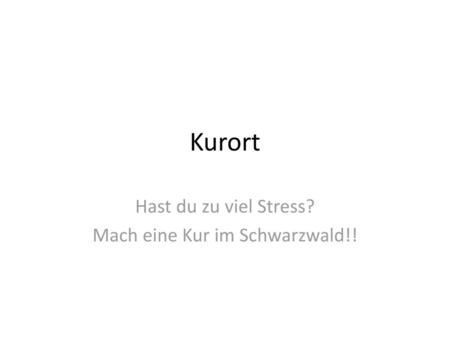 Hast du zu viel Stress? Mach eine Kur im Schwarzwald!!