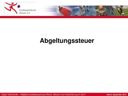 Abgeltungssteuer Edgar Oberländer – Mitglied Landesausschuss Recht, Steuern und Versicherung im lsb h.