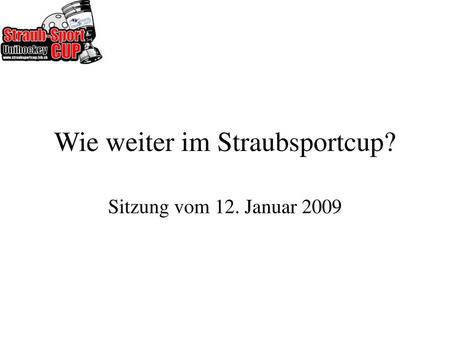 Wie weiter im Straubsportcup?