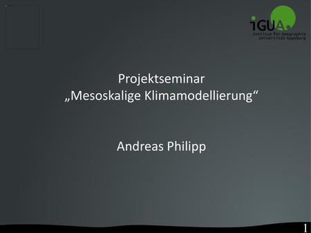 Projektseminar „Mesoskalige Klimamodellierung“ Andreas Philipp