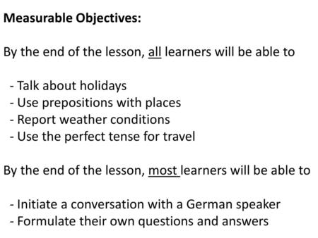 Measurable Objectives: By the end of the lesson, all learners will be able to - Talk about holidays - Use prepositions with places - Report weather.