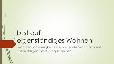 Lust auf eigenständiges Wohnen