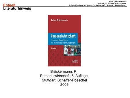 Literaturhinweis Bröckermann, R., Personalwirtschaft, 5. Auflage, Stuttgart: Schäffer-Poeschel 2009.