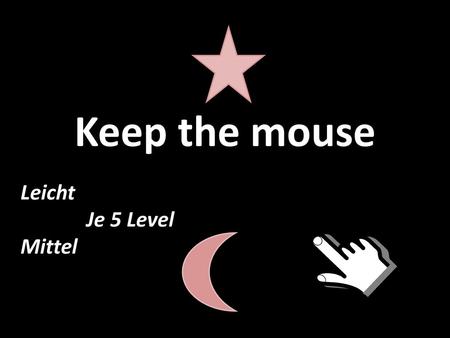 Keep the mouse Leicht Je 5 Level Mittel.