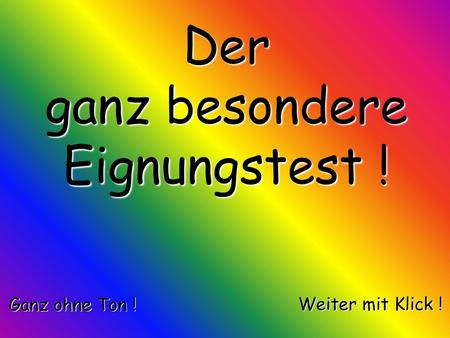 Der ganz besondere Eignungstest ! Ganz ohne Ton ! Weiter mit Klick !