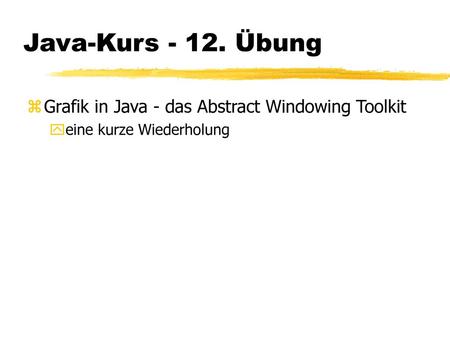 Java-Kurs Übung Grafik in Java - das Abstract Windowing Toolkit