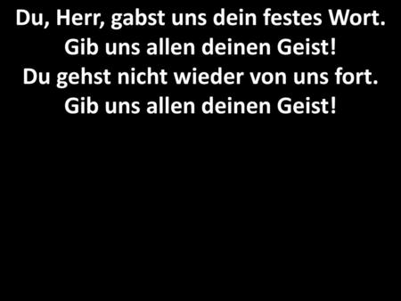 Du, Herr, gabst uns dein festes Wort. Gib uns allen deinen Geist