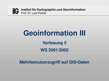 WS 2001/2002 Mehrbenutzerzugriff auf GIS-Daten