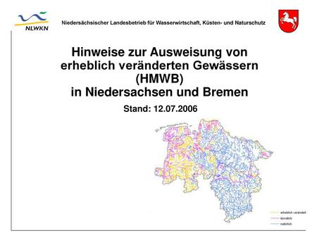 Hinweise zur Ausweisung von erheblich veränderten Gewässern (HMWB) in Niedersachsen und Bremen Stand: 12.07.2006.