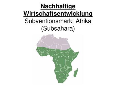 Nachhaltige Wirtschaftsentwicklung Subventionsmarkt Afrika (Subsahara)