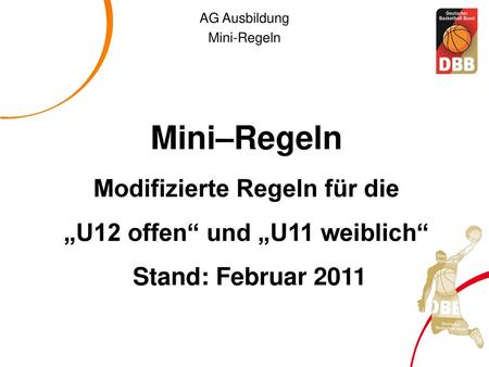 Mini–Regeln Modifizierte Regeln für die „U12 offen“ und „U11 weiblich“ Stand: Februar 2011.