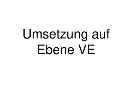 Umsetzung auf Ebene VE.