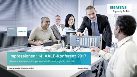 Impressionen: 14. AALE-Konferenz 2017 Siemens Automation Cooperates with Education (SCE) | 03/2017 Frei verwendbar © Siemens AG 2017 siemens.de/sce.