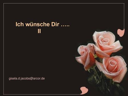 Ich wünsche Dir ….. II Musik: Mozart… gisela.d.jacobs@arcor.de.