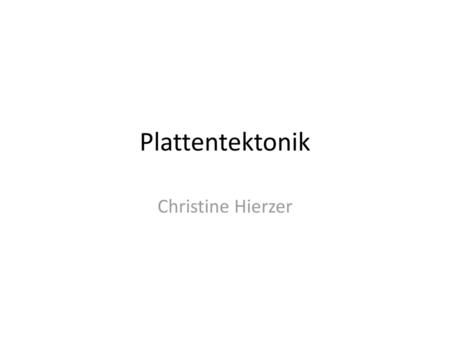 Plattentektonik Christine Hierzer.