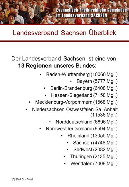 (C) 2006 Dirk Zobel Landesverband Sachsen Überblick Der Landesverband Sachsen ist eine von 13 Regionen unseres Bundes: Baden-Württemberg (10068 Mgl.)‏