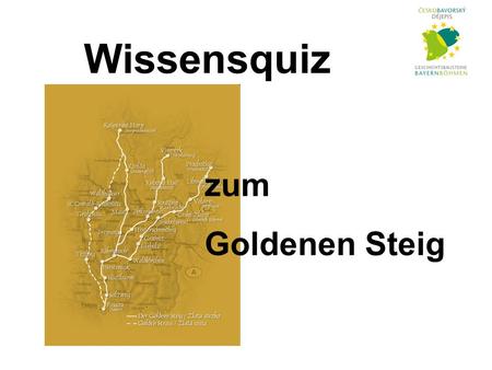 Wissensquiz zum Goldenen Steig. Warum trägt der Goldene Steig vermutlich den Beinamen „Golden“?